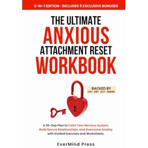 PRESS, EVERMIND THE ULTIMATE ANXIOUS ATTACHMENT RESET: A 30-DAY, STRESS-FREE PLAN TO CALM YOUR NERVOUS SYSTEM, BUILD LASTING SECURE RELATIONSHIPS & OVERCOME ANXIETY IN JUST MINUTES A DAY PRESS, EVERMIND THE ULTIMATE ANXIOUS ATTACHMENT RESET: A 30-DAY, STRESS-FREE PLAN TO CALM YOUR NERVOUS SYSTEM, BUILD LASTING SECURE RELATIONSHIPS & OVERCOME ANXIETY IN JUST MINUTES A DAY