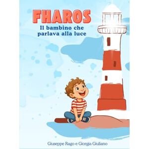Rago, Giuseppe Fharos: Il bambino che parlava alla luce Rago, Giuseppe Fharos: Il bambino che parlava alla luce