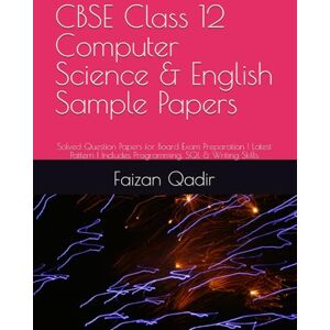 Qadir, Faizan CBSE Class 12 Computer Science & English Sample Papers: Solved Question Papers for Board Exam Preparation Latest Pattern Includes Programming, SQL & Writing Skills Qadir, Faizan CBSE Class 12 Computer Science & English Sample Papers: Solved Question Papers for Board Exam Preparation Latest Pattern Includes Programming, SQL & Writing Skills