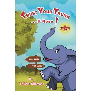 Simmons, Trisha Trust Your Trunk... It Nose!: 4 (Trisha's Treasured Tales) Simmons, Trisha Trust Your Trunk... It Nose!: 4 (Trisha's Treasured Tales)