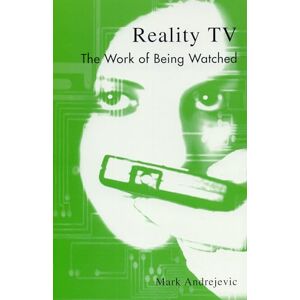 Andrejevic, Mark Reality TV: The Work of Being Watched (Critical Media Studies) (Critical Media Studies: Institutions, Politics, and Culture) Andrejevic, Mark Reality TV: The Work of Being Watched (Critical Media Studies) (Critical Media Studies: Institutions, Politics, and Culture)