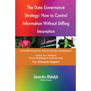 Gerardus Blokdyk - The Art of Service The Data Governance Strategy: How to Control Information Without Stifling Innovation Gerardus Blokdyk - The Art of Service The Data Governance Strategy: How to Control Information Without Stifling Innovation