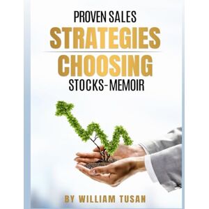 Tusan, William Proven Sales Strategies Choosing Stocks Memoir Tusan, William Proven Sales Strategies Choosing Stocks Memoir