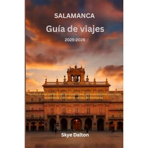 Dalton, Skye Salamanca Guía de viajes 2025-2026: "Planifica el viaje perfecto con consejos locales, recomendaciones para viajes económicos y los tesoros ocultos de Salamanca. Dalton, Skye Salamanca Guía de viajes 2025-2026: "Planifica el viaje perfecto con consejos locales, recomendaciones para viajes económicos y los tesoros ocultos de Salamanca.