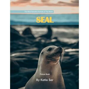 Sar, Katia Seal: A perfect Coffee Table Picture Book For Animal Lovers and Wildlife Enthusiasts . Sar, Katia Seal: A perfect Coffee Table Picture Book For Animal Lovers and Wildlife Enthusiasts .