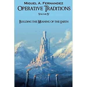 Fernandez, Miguel Angel Operative Traditions: Building the Meaning of the Earth Fernandez, Miguel Angel Operative Traditions: Building the Meaning of the Earth