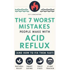 Lancaster, Ivy The 7 Worst Mistakes People Make with Acid Reflux (and How to Fix Them Fast): A Holistic Self-Help Guide to GERD Relief Through a Healthy Lifestyle, ... Remedies & Wellness Rituals for Every Meal) Lancaster, Ivy The 7 Worst Mistakes People Make with Acid Reflux (and How to Fix Them Fast): A Holistic Self-Help Guide to GERD Relief Through a Healthy Lifestyle, ... Remedies & Wellness Rituals for Every Meal)