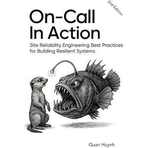 Huynh, Quan On-Call In Action: Site Reliability Engineering Best Practices for Building Resilient Systems Huynh, Quan On-Call In Action: Site Reliability Engineering Best Practices for Building Resilient Systems