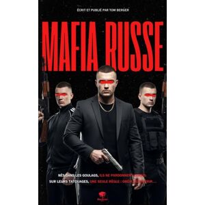 Berger, Tom Mafia Russe Dans les Coulisses de la Bratva: AK-47, Tatouages et Trafic d’héroïne : Plongez dans le Crime Organisé en Russie (Chroniques des Mafias) Berger, Tom Mafia Russe Dans les Coulisses de la Bratva: AK-47, Tatouages et Trafic d’héroïne : Plongez dans le Crime Organisé en Russie (Chroniques des Mafias)