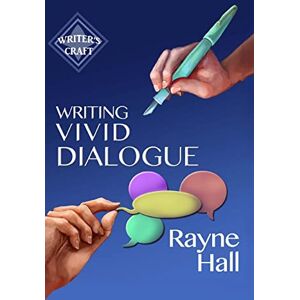 Hall, Rayne Writing Vivid Dialogue: Professional Techniques for Fiction Authors: Volume 16 (Writer's Craft) Hall, Rayne Writing Vivid Dialogue: Professional Techniques for Fiction Authors: Volume 16 (Writer's Craft)