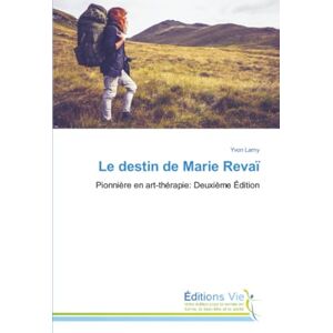 Lamy, Yvon Le destin de Marie Revaï: Pionnière en art-thérapie: Deuxième Édition Lamy, Yvon Le destin de Marie Revaï: Pionnière en art-thérapie: Deuxième Édition