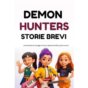 Frueh, Karolin DEMON HUNTERS STORIE BREVI: Una fantasia di coraggio, forza e segreti proibiti, poteri oscuri (Le cronache di Huntrix) Frueh, Karolin DEMON HUNTERS STORIE BREVI: Una fantasia di coraggio, forza e segreti proibiti, poteri oscuri (Le cronache di Huntrix)