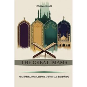 Al-Hijazi, Zayd The Great Imams: Abu Hanifa, Malik, Shafi'i, and Ahmad ibn Hanbal (Early Islamic History Collection) Al-Hijazi, Zayd The Great Imams: Abu Hanifa, Malik, Shafi'i, and Ahmad ibn Hanbal (Early Islamic History Collection)