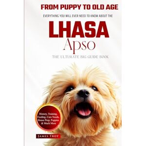 Troy, James The Ultimate Lhasa Apso Big Guide: Everything You Will Ever Need To Know About The Lhasa Apso Book Troy, James The Ultimate Lhasa Apso Big Guide: Everything You Will Ever Need To Know About The Lhasa Apso Book