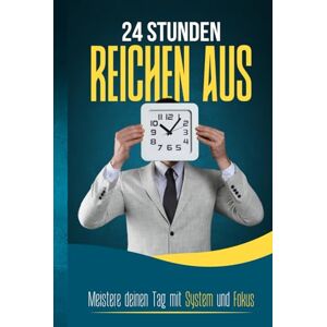 Globe, Pointing 24 STUNDEN REICHEN AUS: Meistere deinen Tag mit System und Fokus: Effektives Zeitmanagement, Fokus steigern, Energie optimal nutzen, Ablenkungen ... etablieren und Prioritäten klar setzen Globe, Pointing 24 STUNDEN REICHEN AUS: Meistere deinen Tag mit System und Fokus: Effektives Zeitmanagement, Fokus steigern, Energie optimal nutzen, Ablenkungen ... etablieren und Prioritäten klar setzen