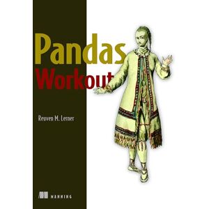 Lerner, Reuven Pandas Workout: 200 Exercises to Make You a Stronger Data Analyst Lerner, Reuven Pandas Workout: 200 Exercises to Make You a Stronger Data Analyst