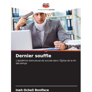 Ocholi Boniface, Inah Dernier souffle: L'épidémie silencieuse de suicide dans l'Église de la fin des temps Ocholi Boniface, Inah Dernier souffle: L'épidémie silencieuse de suicide dans l'Église de la fin des temps