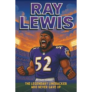 Bell, Miranda R. Ray Lewis Biography: The Legendary Linebacker Who Never Gave Up (Icons of the Game) Bell, Miranda R. Ray Lewis Biography: The Legendary Linebacker Who Never Gave Up (Icons of the Game)