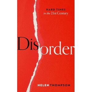 Thompson, Helen Disorder: Hard Times in the 21st Century Thompson, Helen Disorder: Hard Times in the 21st Century