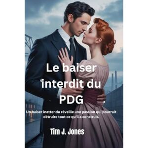 Jones, Tim J Le baiser interdit du PDG: Un baiser inattendu réveille une passion qui pourrait détruire tout ce qu'il a construit. Jones, Tim J Le baiser interdit du PDG: Un baiser inattendu réveille une passion qui pourrait détruire tout ce qu'il a construit.