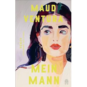 Ventura, Maud Mein Mann: Roman »Haarsträubend gut!« Brigitte »Raffiniert und ungemein unterhaltsam!« Deutschlandfunk Büchermarkt Die Nummer-1-Bestsellersensation aus Frankreich Ventura, Maud Mein Mann: Roman »Haarsträubend gut!« Brigitte »Raffiniert und ungemein unterhaltsam!« Deutschlandfunk Büchermarkt Die Nummer-1-Bestsellersensation aus Frankreich