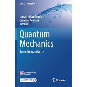 Lombardo, Umberto Quantum Mechanics: From Atoms to Nuclei (UNITEXT for Physics) Lombardo, Umberto Quantum Mechanics: From Atoms to Nuclei (UNITEXT for Physics)