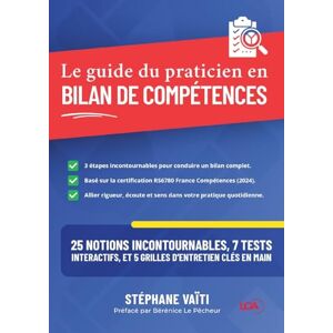 Vaïti, Stéphane Le guide du praticien en bilan de compétences: 25 Notions incontournables, 7 tests interactifs, et 5 grilles d'entretien clés en main Vaïti, Stéphane Le guide du praticien en bilan de compétences: 25 Notions incontournables, 7 tests interactifs, et 5 grilles d'entretien clés en main