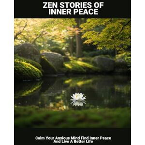 Arnold, Ohene Zen Stories Of Inner Peace: Calm Your Anxious Mind Find Inner Peace And Live A Better Life Arnold, Ohene Zen Stories Of Inner Peace: Calm Your Anxious Mind Find Inner Peace And Live A Better Life