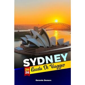 DEMERS, GERARDO Sydney Guida di viaggio 2026: Dove mangiare, come muoversi e cosa vedere nei quartieri della città DEMERS, GERARDO Sydney Guida di viaggio 2026: Dove mangiare, come muoversi e cosa vedere nei quartieri della città
