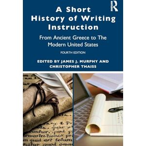 A Short History of Writing Instruction: From Ancient Greece to The Modern United States A Short History of Writing Instruction: From Ancient Greece to The Modern United States