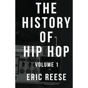 Reese, Eric The History of Hip Hop: Volume One Reese, Eric The History of Hip Hop: Volume One
