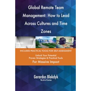 Gerardus Blokdyk - The Art of Service Global Remote Team Management: How to Lead Across Cultures and Time Zones Gerardus Blokdyk - The Art of Service Global Remote Team Management: How to Lead Across Cultures and Time Zones
