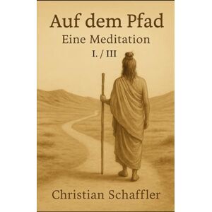 Schaffler, Christian Auf dem Pfad: Eine Meditation Schaffler, Christian Auf dem Pfad: Eine Meditation