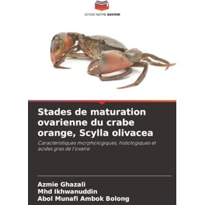 Ghazali, Azmie Stades de maturation ovarienne du crabe orange, Scylla olivacea: Caractéristiques morphologiques, histologiques et acides gras de l'ovaire Ghazali, Azmie Stades de maturation ovarienne du crabe orange, Scylla olivacea: Caractéristiques morphologiques, histologiques et acides gras de l'ovaire