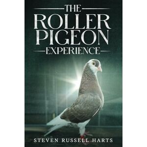 Russell Harts, Steven The Roller Pigeon Experience: All you need to know about roller pigeons Russell Harts, Steven The Roller Pigeon Experience: All you need to know about roller pigeons