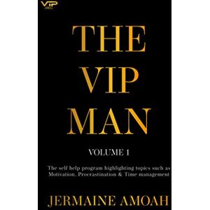 Amoah, Jermaine The VIP MAN Volume 1: Become The Best Version Of Your Self & Reach Your Full Potential Amoah, Jermaine The VIP MAN Volume 1: Become The Best Version Of Your Self & Reach Your Full Potential
