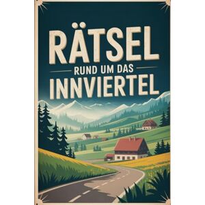 Ehrlens, Susanne Rätsel rund um das Innviertel: Das perfekte Geschenk für Innviertel-Fans – Knobeln, Lernen und Entdecken auf unterhaltsame Weise Ehrlens, Susanne Rätsel rund um das Innviertel: Das perfekte Geschenk für Innviertel-Fans – Knobeln, Lernen und Entdecken auf unterhaltsame Weise