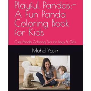 Yasin, Mr Mohd Playful Pandas:- A Fun Panda Coloring Book for Kids: Cute Panda Coloring Fun for Boys & Girls Yasin, Mr Mohd Playful Pandas:- A Fun Panda Coloring Book for Kids: Cute Panda Coloring Fun for Boys & Girls