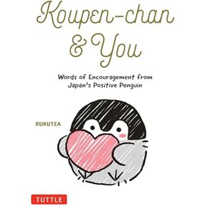 Rurutea Koupen-chan & You: Words of Encouragement from Japan's Positive Penguin Rurutea Koupen-chan & You: Words of Encouragement from Japan's Positive Penguin
