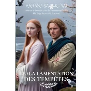 Sakurai, Aahane Sous la Lamentation des Tempêtes: Amour et Pouvoir dans la Tourmente des Îles (Entre l'honneur et le destin) Sakurai, Aahane Sous la Lamentation des Tempêtes: Amour et Pouvoir dans la Tourmente des Îles (Entre l'honneur et le destin)