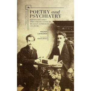 Ljunggren, Magnus Poetry and Psychiatry: Essays on Early Twentieth Century Russian Symbolist Culture (Studies in Slavic and Russian Literature, Culture, and History) Ljunggren, Magnus Poetry and Psychiatry: Essays on Early Twentieth Century Russian Symbolist Culture (Studies in Slavic and Russian Literature, Culture, and History)