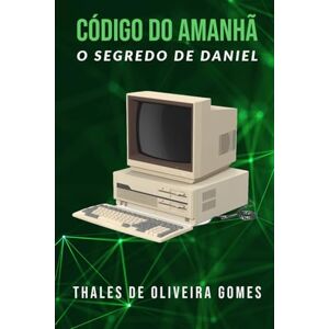 de Oliveira Gomes, Thales Código do Amanhã: O Segredo de Daniel de Oliveira Gomes, Thales Código do Amanhã: O Segredo de Daniel