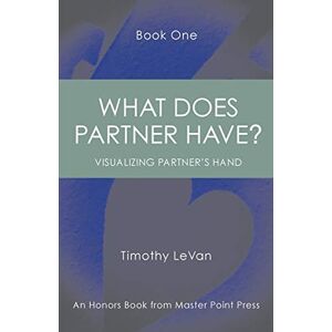 LeVan, Timothy What Does Partner Have Book One: : Visualizing Partner's Hand LeVan, Timothy What Does Partner Have Book One: : Visualizing Partner's Hand