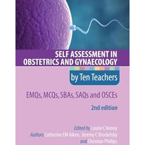 Aiken, Catherine Self Assessment in Obstetrics and Gynaecology by Ten Teachers 2E EMQs, MCQs, SBAs, SAQs & OSCEs Aiken, Catherine Self Assessment in Obstetrics and Gynaecology by Ten Teachers 2E EMQs, MCQs, SBAs, SAQs & OSCEs