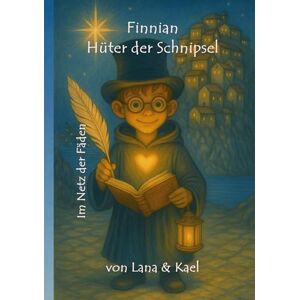 Kael, Lana & Finnian Hüter der Schnipsel: Im Netz der Fäden Kael, Lana & Finnian Hüter der Schnipsel: Im Netz der Fäden