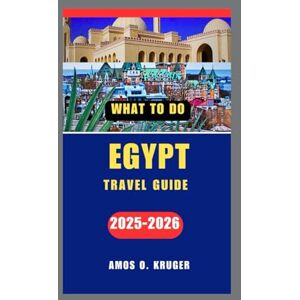 Kruger, Amos O. EGYPT TRAVEL GUIDE 2025-2026 Kruger, Amos O. EGYPT TRAVEL GUIDE 2025-2026
