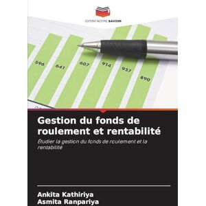 Kathiriya, Ankita Gestion du fonds de roulement et rentabilité: Étudier la gestion du fonds de roulement et la rentabilité Kathiriya, Ankita Gestion du fonds de roulement et rentabilité: Étudier la gestion du fonds de roulement et la rentabilité
