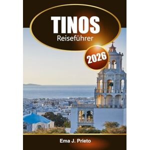 Prieto, Ema J. Tinos Reiseführer 2026: Erkunden Sie Griechenlands Strände, die lokale Geschichte, die Dörfer und die wichtigsten Sehenswürdigkeiten Prieto, Ema J. Tinos Reiseführer 2026: Erkunden Sie Griechenlands Strände, die lokale Geschichte, die Dörfer und die wichtigsten Sehenswürdigkeiten