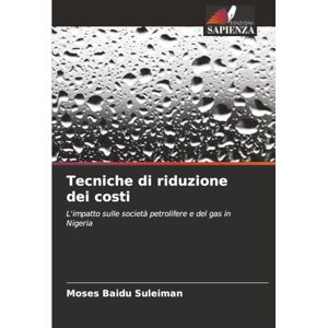 Suleiman, Moses Baidu Tecniche di riduzione dei costi: L'impatto sulle società petrolifere e del gas in Nigeria Suleiman, Moses Baidu Tecniche di riduzione dei costi: L'impatto sulle società petrolifere e del gas in Nigeria