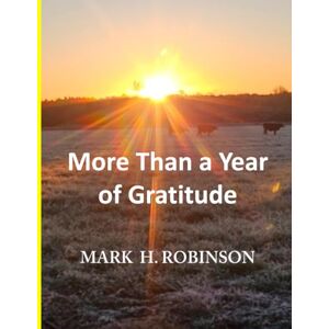 Robinson More Than A Year of Gratitude: Every day gratitude for men and women More than a year of "real life thankfulness 8.5 x 11 inches 450 days... 3 ... and people not of faith needing encouragement Robinson More Than A Year of Gratitude: Every day gratitude for men and women More than a year of "real life thankfulness 8.5 x 11 inches 450 days... 3 ... and people not of faith needing encouragement